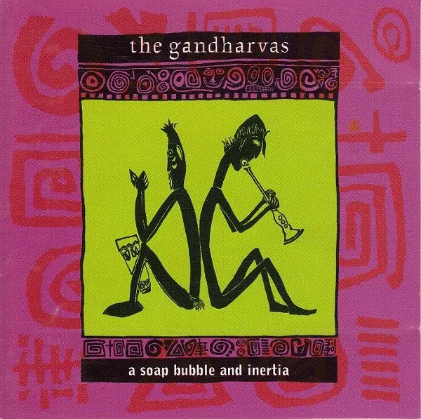 Gandharvas - A Soap Bubble and inertia